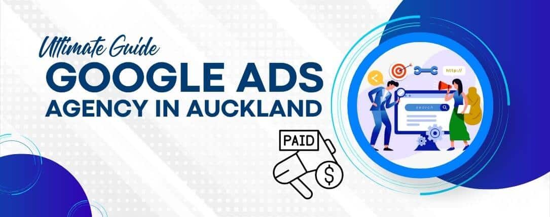 The Ultimate Guide to Hiring a Google Ads Agency in Auckland