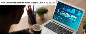 How Much Does an eCommerce Website Cost in NZ 2024