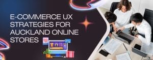 E-commerce UX strategies for Auckland online stores featuring a collaborative team discussing digital design, laptops, and a colorful graphic of an online shopping interface.