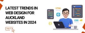 Latest trends in web design for Auckland websites in 2024 featuring a person working on a laptop with HTML and CSS elements, emphasizing user experience and responsive design.