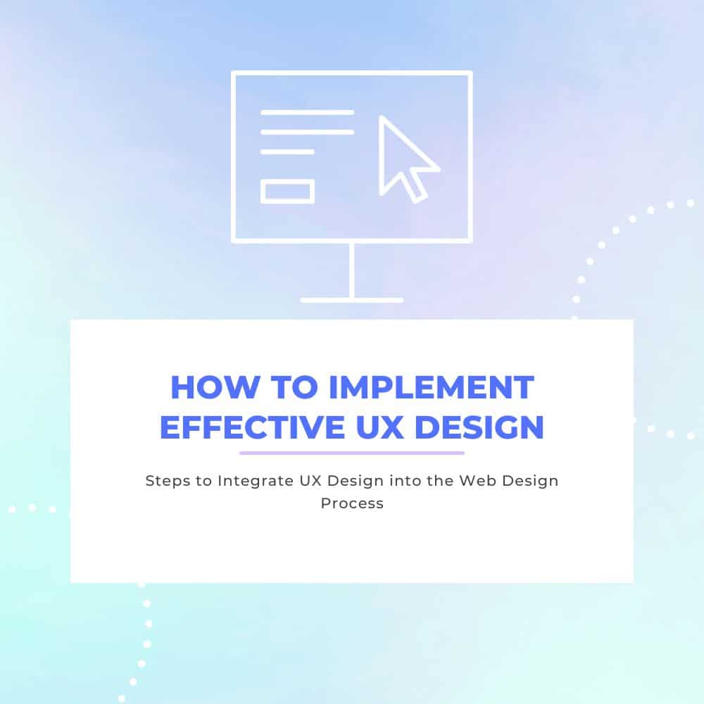How to implement effective UX design with steps to integrate UX design into the web design process, featuring a computer screen and cursor icon on a gradient background.