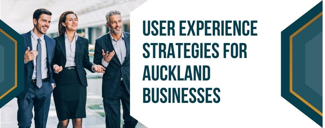 User Experience Strategies for Auckland Businesses