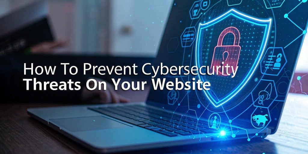 How to Prevent Cybersecurity Threats on Your Website