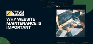 PMGS logo and text "Why Website Maintenance is Important" alongside a person working on multiple laptops, emphasizing the significance of website maintenance in digital marketing.